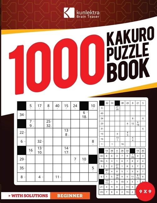 Kunlektra Brain Teaser 1000+ 9 x 9 Kakuro Puzzle Book for Adults: Enhance your Memory and Brighten up your Mind with Kakuro Puzzle Book Solution Inclu (Paperback)