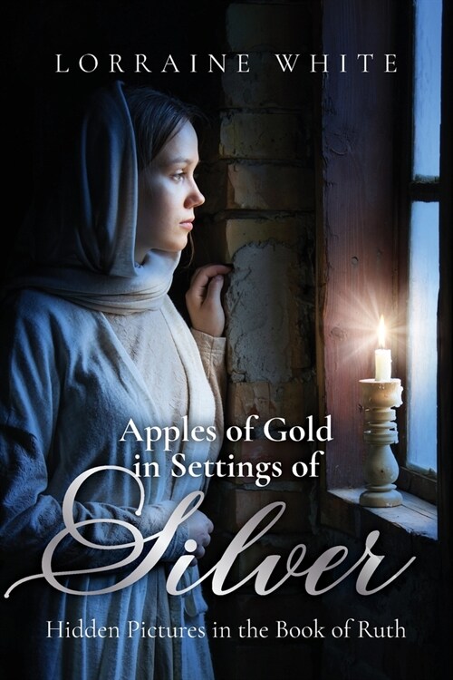 Apples of Gold in Settings of Silver: Hidden Pictures in the Book of Ruth (Paperback)