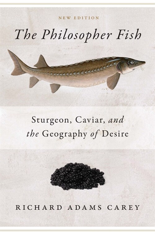 Philosopher Fish: Sturgeon, Caviar, and the Geography of Desire (Paperback)