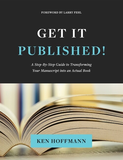 Get It Published!: A Step-By-Step Guide to Transforming Your Manuscript into an Actual Book (Paperback)