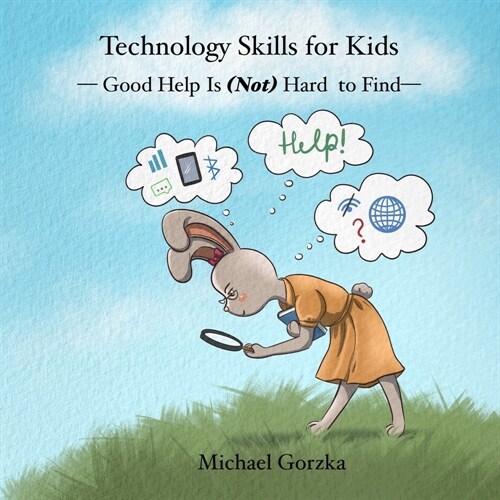 Technology Skills for Kids: Good Help Is (Not) Hard to Find (Paperback)