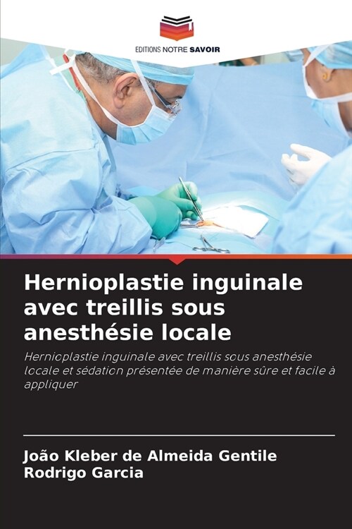 Hernioplastie inguinale avec treillis sous anesth?ie locale (Paperback)