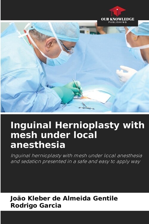 Inguinal Hernioplasty with mesh under local anesthesia (Paperback)