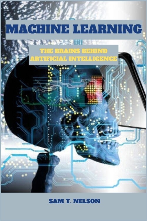 Machine Learning: The Brains Behind Artificial Intelligence (Paperback)