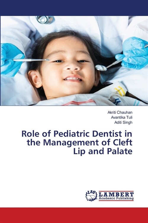Role of Pediatric Dentist in the Management of Cleft Lip and Palate (Paperback)