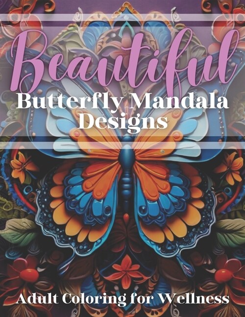 Beautiful: Butterfly Mandala Designs Adult Coloring for Wellness: Adult Coloring Book, Volume 2 (Paperback)