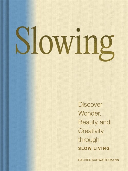 Slowing: Discover Wonder, Beauty, and Creativity Through Slow Living (Hardcover)