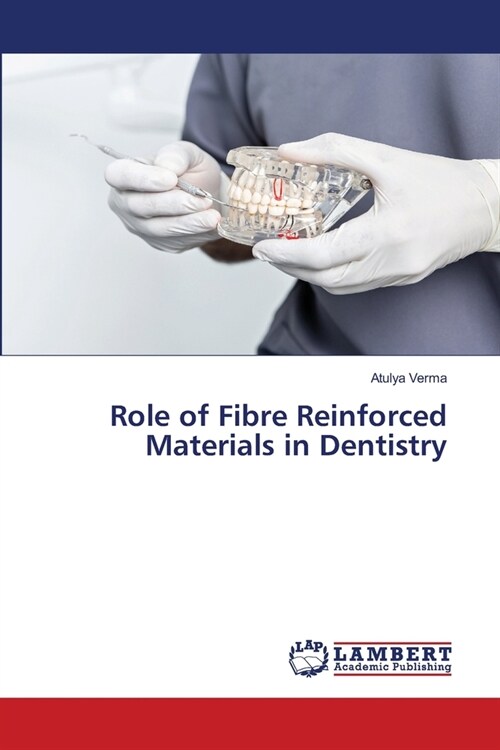 Role of Fibre Reinforced Materials in Dentistry (Paperback)