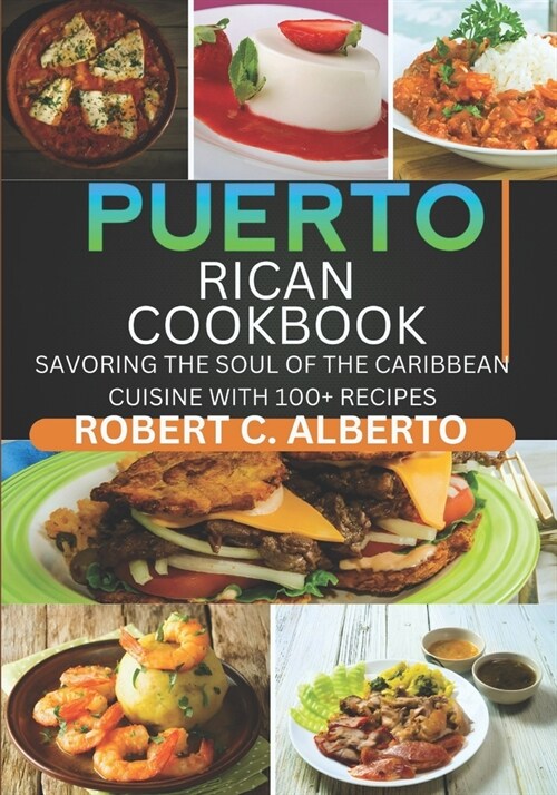 Puerto Rican Cookbook: Savoring the Soul of the Caribbean Cuisine with 100+ Recipes (Paperback)