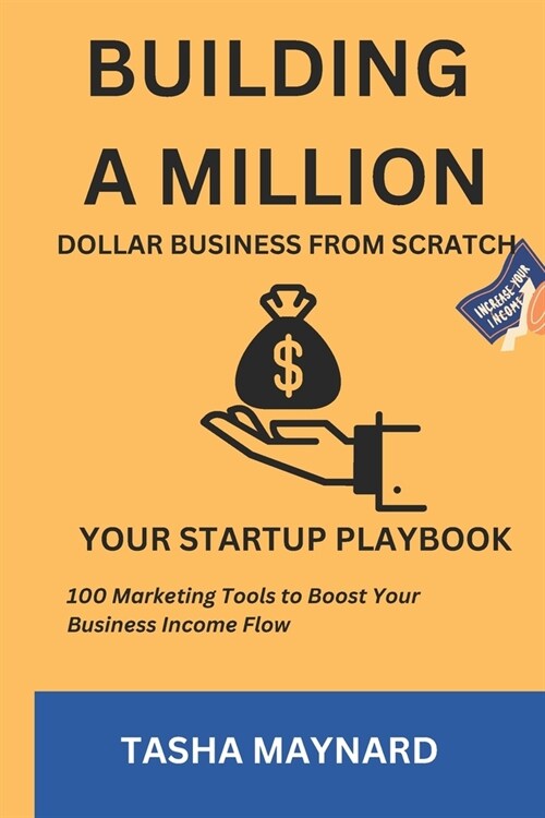 Building a Million Dollar Business from Scratch: Your Startup Playbook (Paperback)