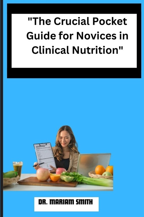 The Crucial Pocket Guide for Novices in Clinical Nutrition (Paperback)