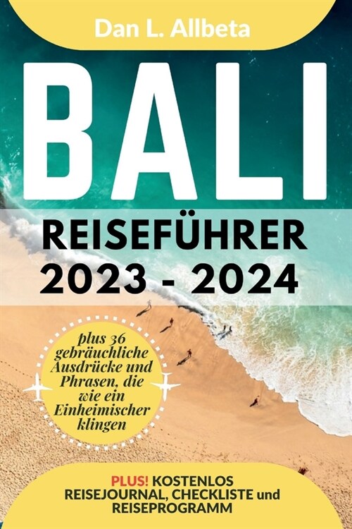 BALI Reisef?rer 2023 - 2024: Alleinreisende, Familien und Paare entdecken verborgene Sch?ze und sehenswerte Attraktionen mit einem idealen 7-Tage- (Paperback)