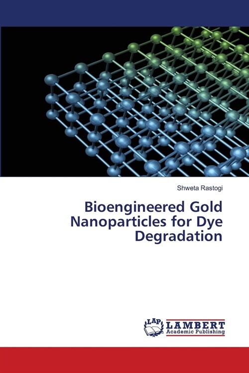 Bioengineered Gold Nanoparticles for Dye Degradation (Paperback)