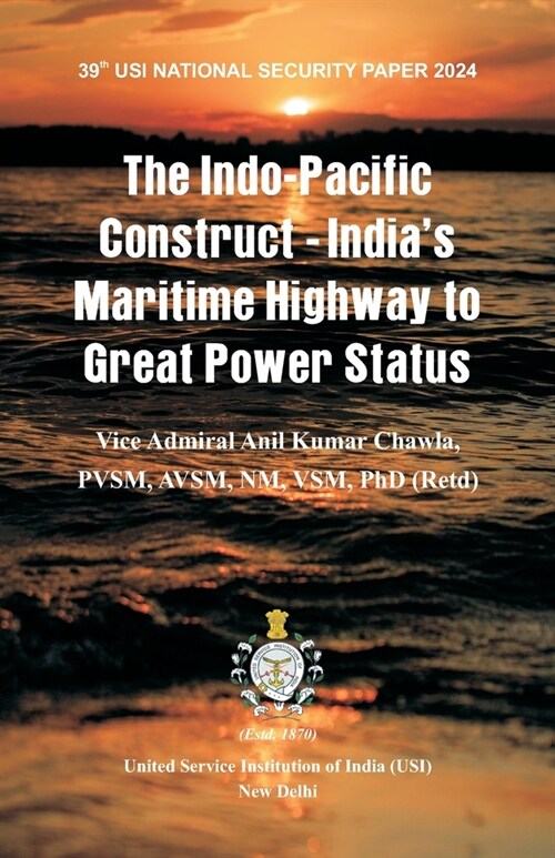 The Indo-Pacific Construct: Indias Maritime Highway to Great Power Status (Paperback)