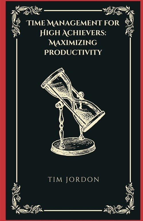 Time Management for High Achievers: Maximizing Productivity (Paperback)