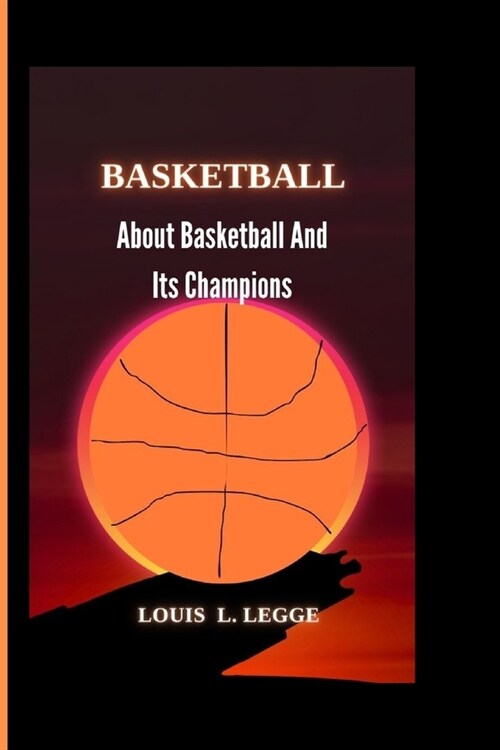 Basketball: About Basketball And Its Champions (Paperback)