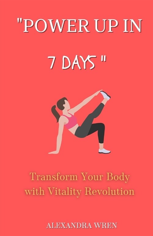 Power Up in 7 Days: Transform Your Body with Vitality Revolution (Paperback)