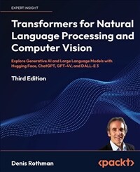 Transformers for Natural Language Processing and Computer Vision - Third Edition: Explore Generative AI and Large Language Models with Hugging Face, C (Paperback, 3)