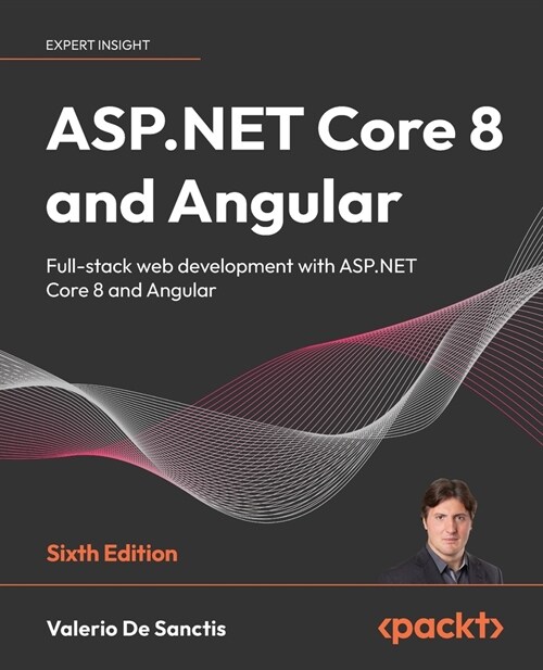 ASP.NET Core 8 and Angular - Sixth Edition: Full-stack web development with ASP.NET Core 8 and Angular (Paperback, 6)