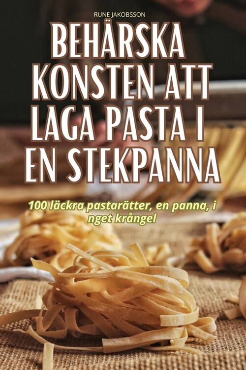 Beh?ska Konsten Att Laga Pasta I En Stekpanna (Paperback)