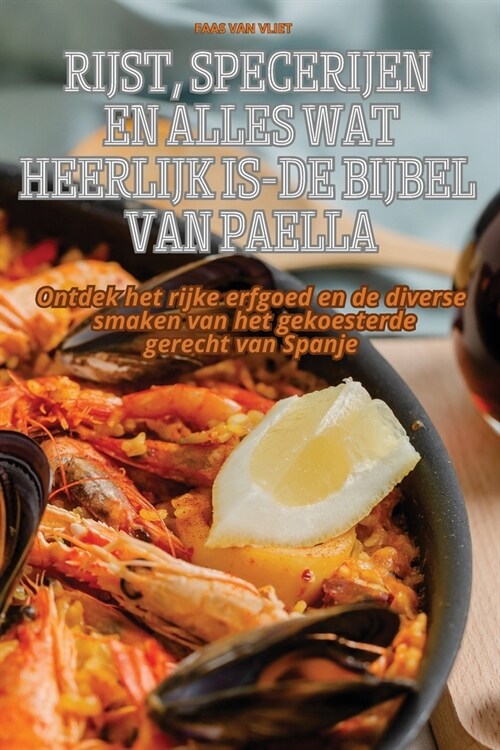 Rijst, Specerijen En Alles Wat Heerlijk Is-de Bijbel Van Paella (Paperback)