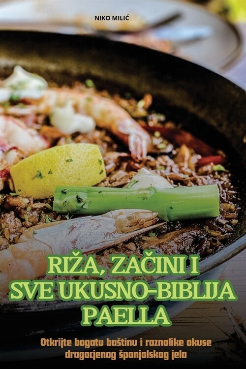 Riza, ZaČini I Sve Ukusno-Biblija Paella (Paperback)