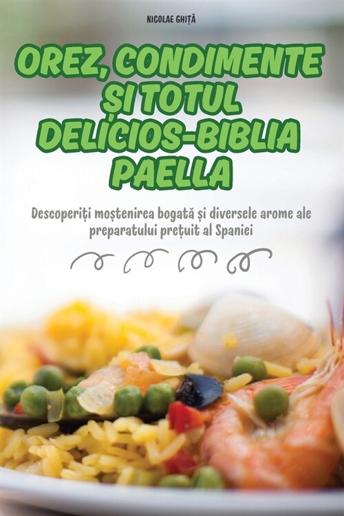 Orez, Condimente Și Totul Delicios-Biblia Paella (Paperback)
