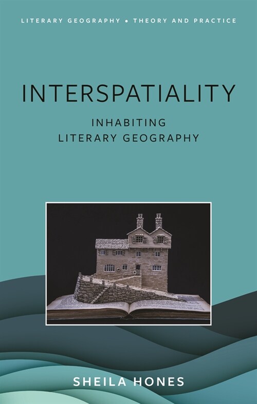 Interspatiality : Inhabiting Literary Geography (Hardcover)