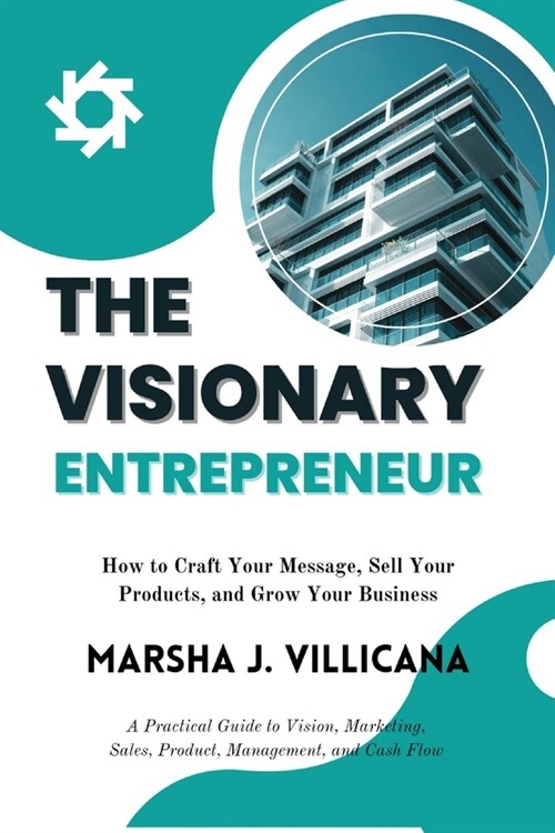 The Visionary Entrepreneur: How to Craft Your Message, Sell Your Products, and Grow Your Business (Paperback)