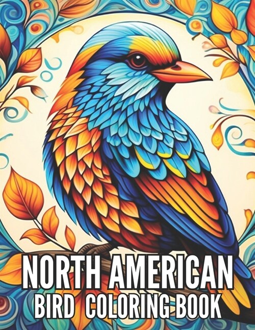 North American Bird Coloring Book: Avian Symphony for Bird Lovers and Seniors Ideal for Relaxation and Stress Relief (Paperback)