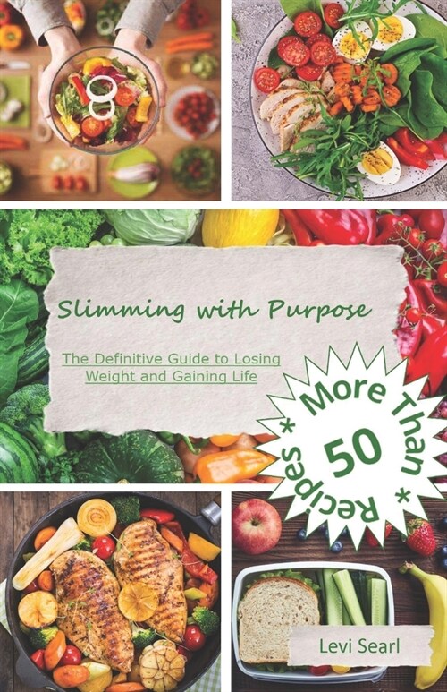 Slimming with Purpose: The Definitive Guide to Losing Weight and Gaining Life (Paperback)
