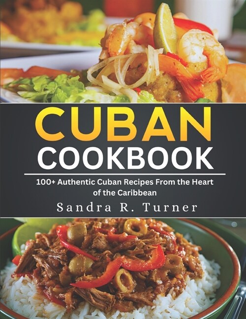 Cuban cookbook: 100+ Authentic Cuban Recipes from the Heart of the Caribbean (Paperback)