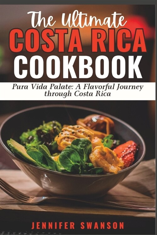 The Ultimate Costa Rica Cookbook: Pura Vida Palate: A Flavorful Journey Through Costa Rica (Paperback)
