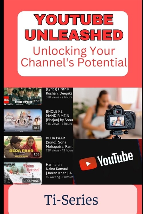 YouTube Unleashed: Unlocking Your Channels Potential (Paperback)