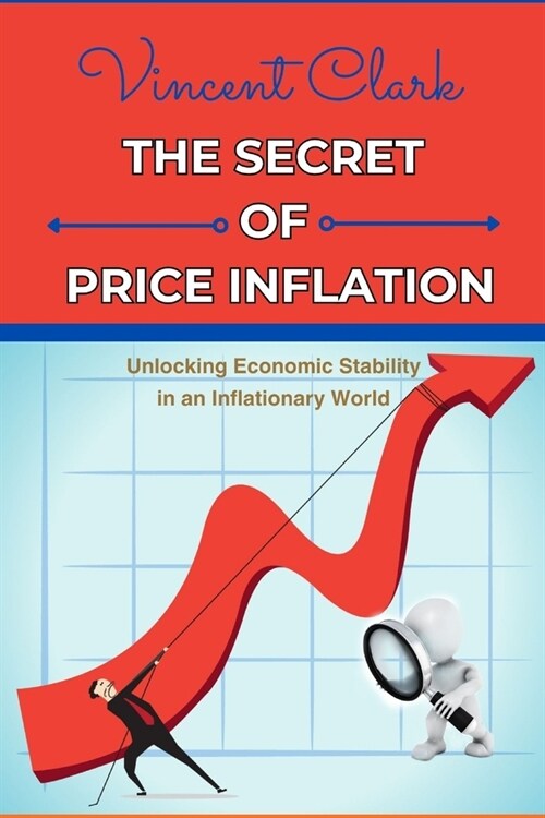 The Secret of Price Inflation: Unlocking Economic Stability in an Inflationary World (Paperback)