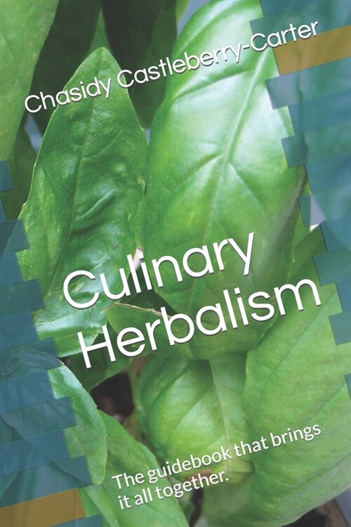 Culinary Herbalism: The guidebook that brings it all together. (Paperback)