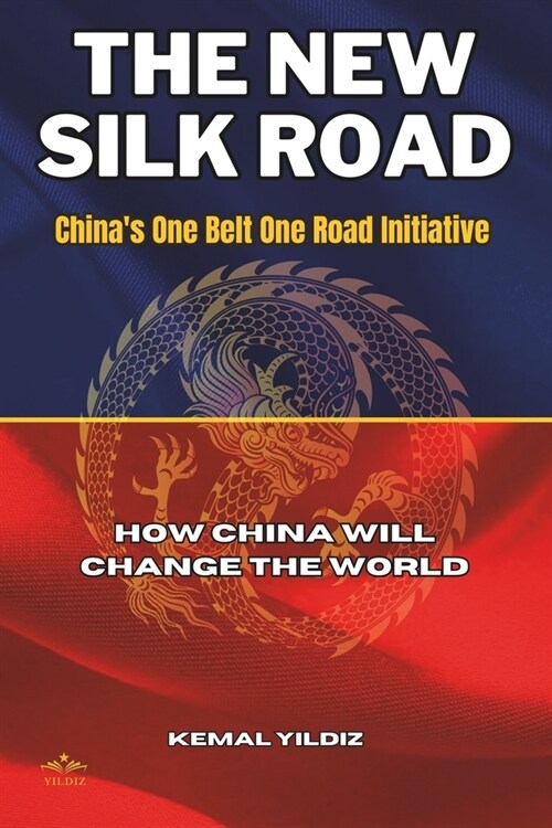 The New Silk Road: Chinas One Belt One Road Initiative, How China Will Change the World (Paperback)