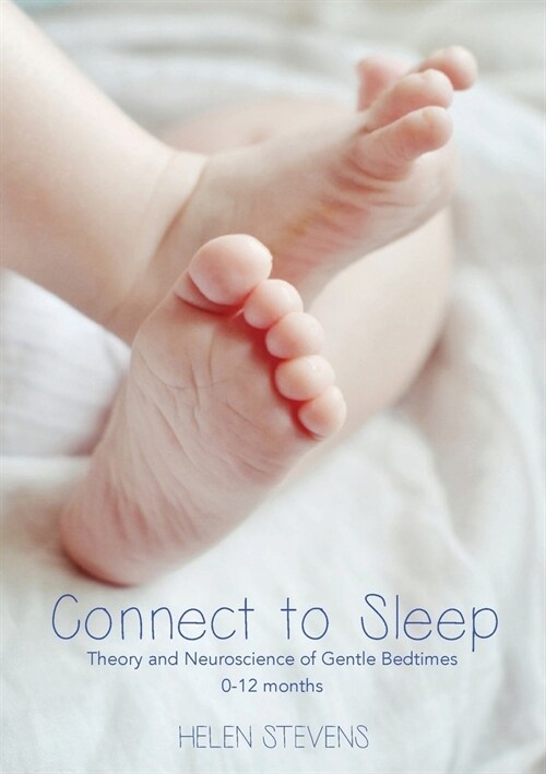 Connect to Sleep: Theory and Neuroscience of Gentle Bedtimes 0-12 months (Paperback)