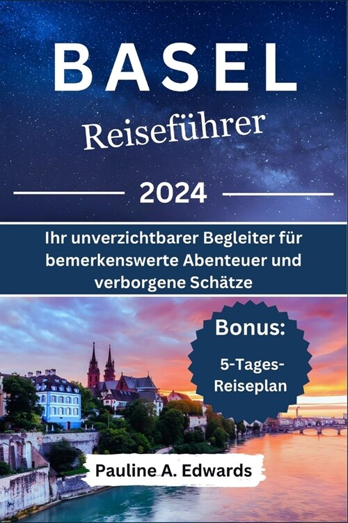 Basel Reisef?rer 2024: Ihr unverzichtbarer Begleiter f? bemerkenswerte Abenteuer und verborgene Sch?ze (Paperback)