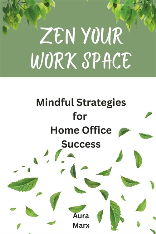 Zen Your Work Space: Mindful Strategies for Home Office Success (Paperback)