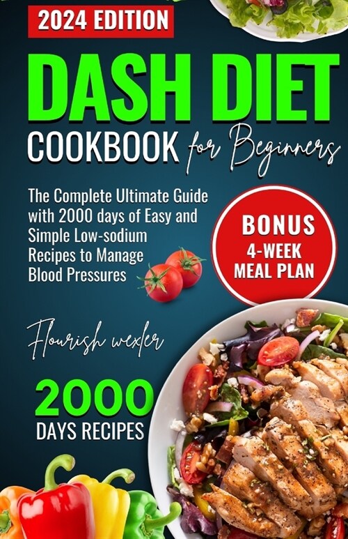 Dash Diet Cookbook for Beginners: The Complete Utlimate Guide with 2000 Days of Easy and Simple Low-Sodium Recipes to Manage Blood Pressure (Paperback)