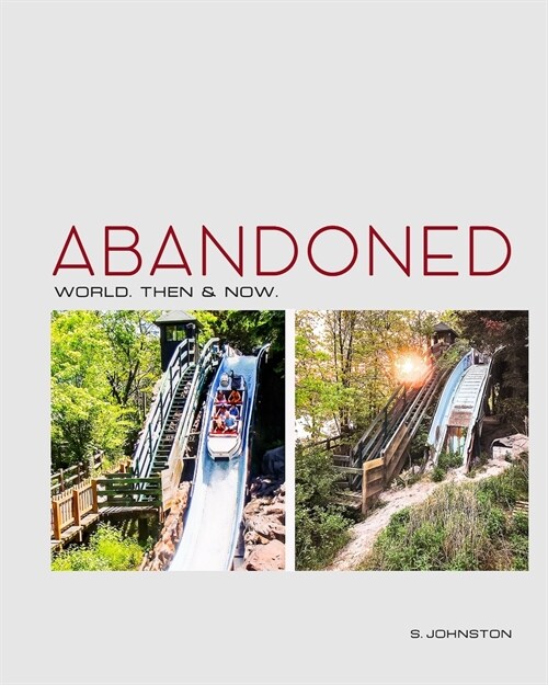 Abandoned World. Then & Now. Revisiting Abandoned Places From Around the World (Paperback)