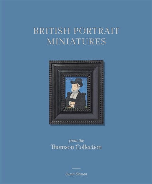 British Portrait Miniatures from the Thomson Collection (Hardcover)