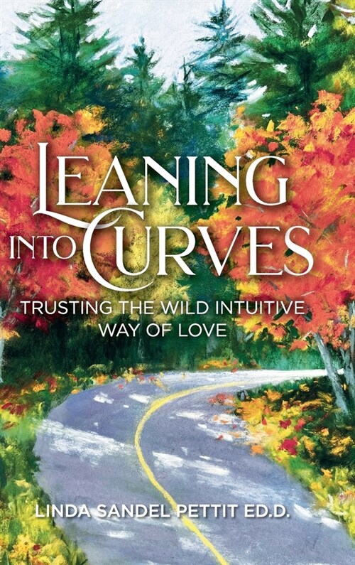 Leaning into Curves: Trusting the Wild, Intuitive Way of Love (Hardcover)