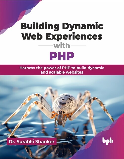 Building Dynamic Web Experiences with PHP: Harness the Power of PHP to Build Dynamic and Scalable Websites (Paperback)