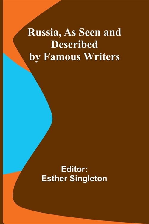 Russia, as Seen and Described by Famous Writers (Paperback)