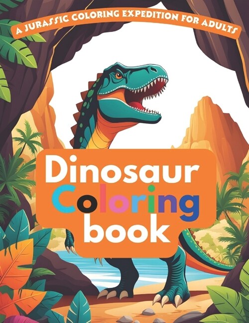 A Dinosaur Coloring Book for Adults Dinosaur Caverns A Dinosaur Book for Adults: A Jurassic Coloring Expedition for Adults (Paperback)