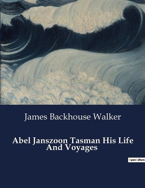 Abel Janszoon Tasman His Life And Voyages (Paperback)