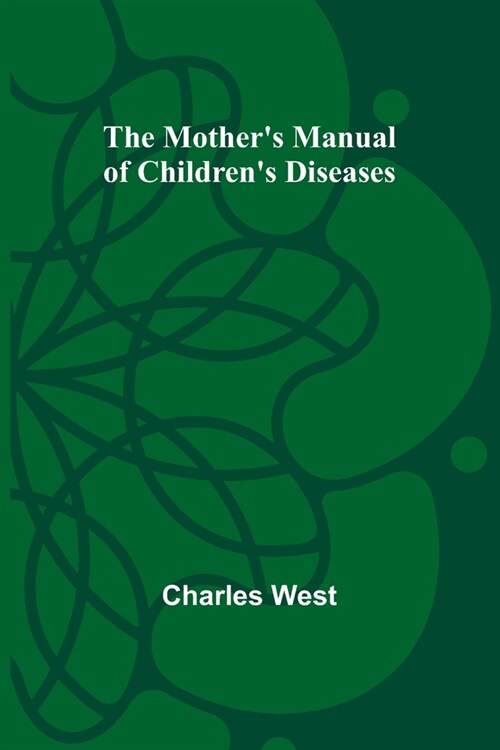 The Mothers Manual of Childrens Diseases (Paperback)