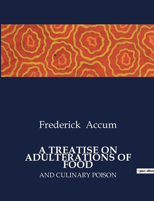 A Treatise on Adulterations of Food: And Culinary Poison (Paperback)
